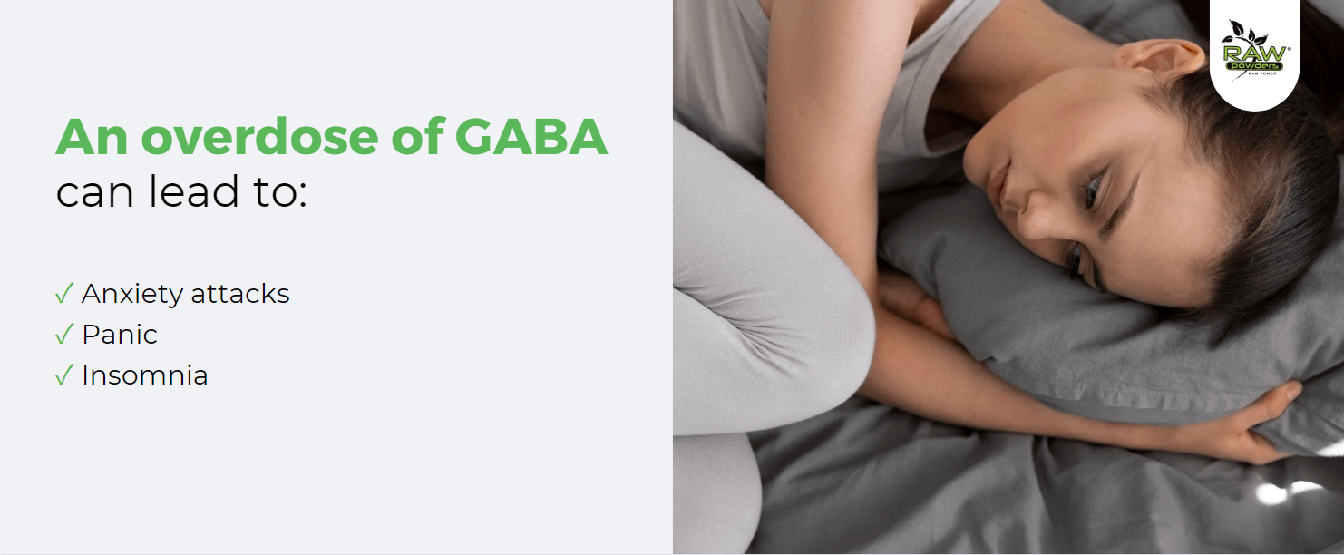 An overdose of gaba can lead: anxiety attacks, panic, insomnia