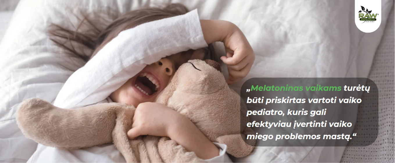 Melatoninas vaikams turėtų būti priskirtas vartoti vaiko pediatro, kuris gali efektyviau įvertinti vaiko miego problemos mastą.
