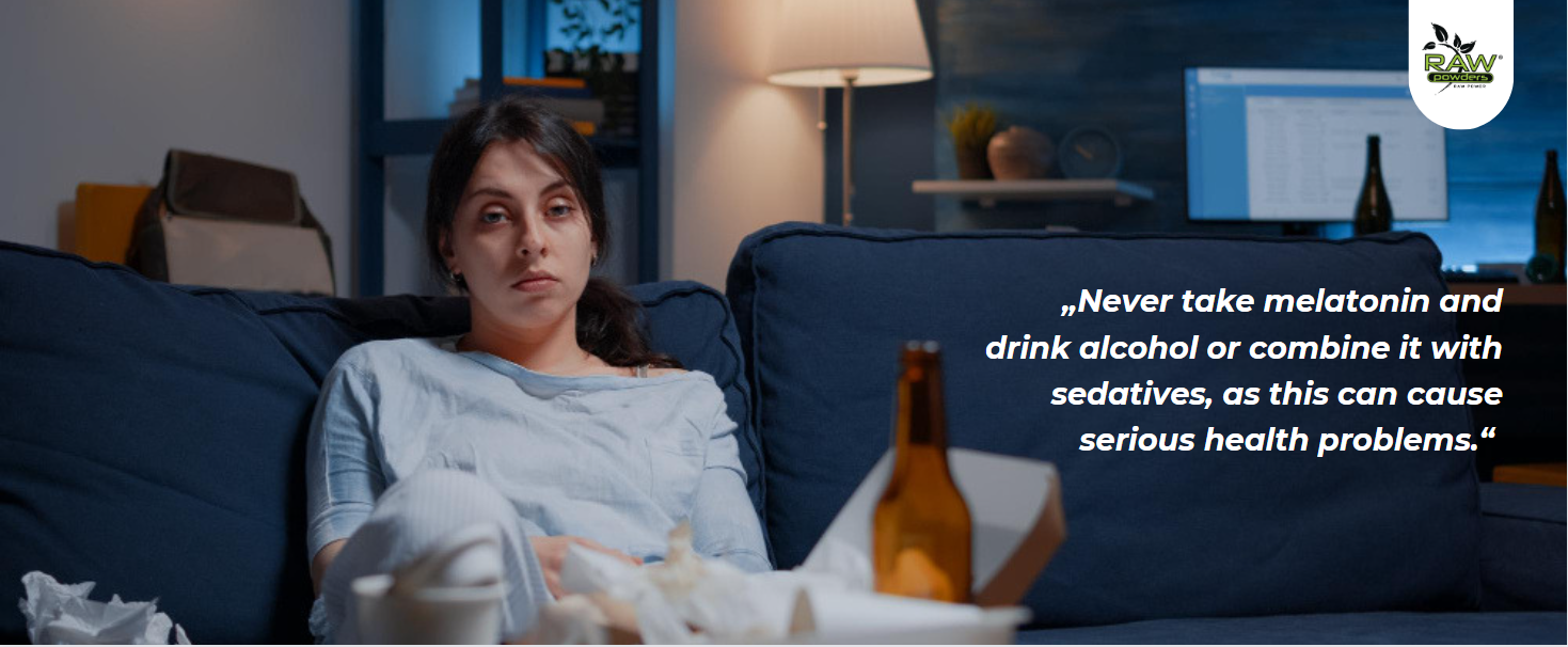 Never take melatonin and drink alcohol or combine it with sedatives, as this can cause serious health problems.